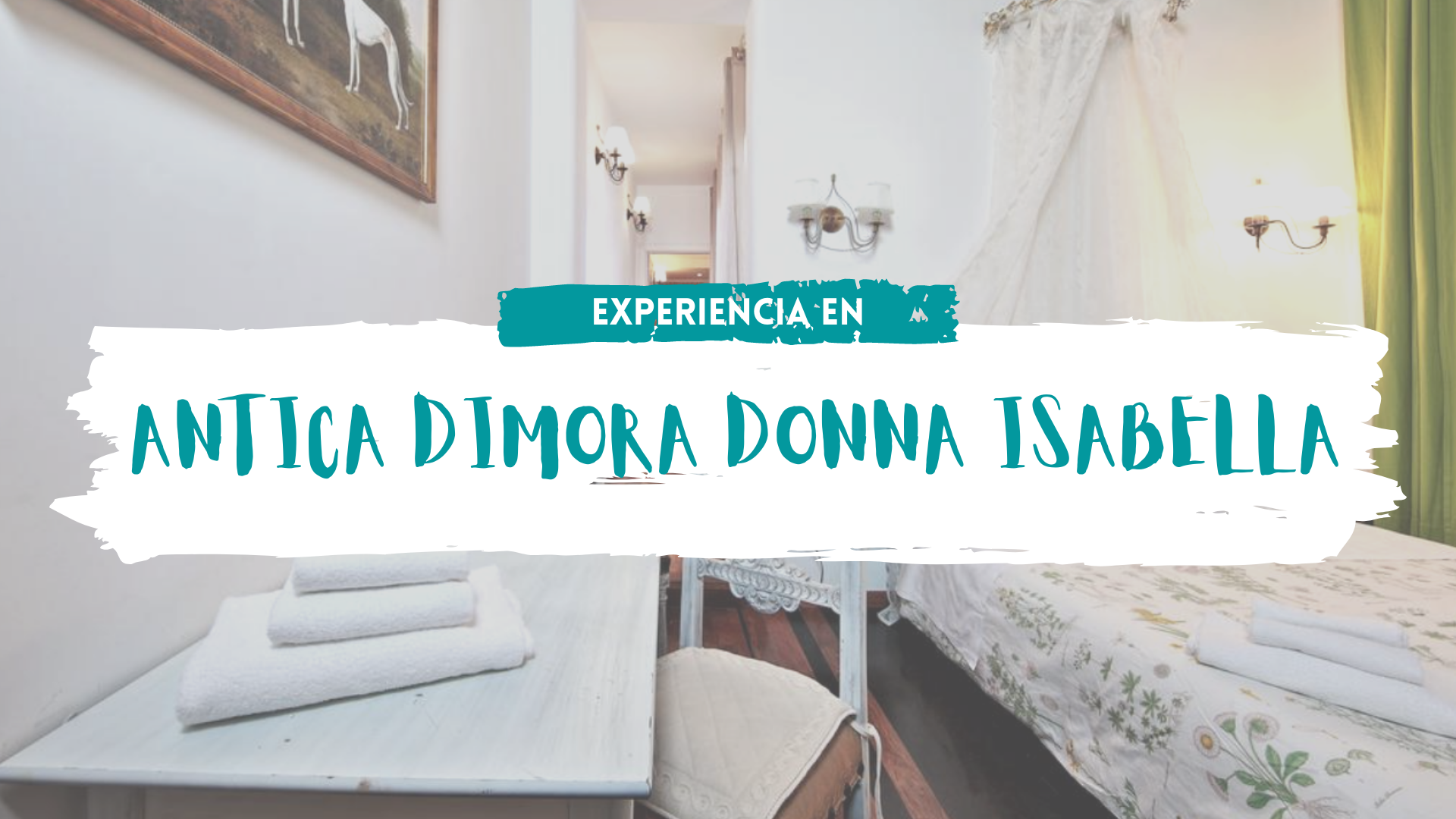 Experiencia en Antica Dimora Donna Isabella | Pasaporteandonos