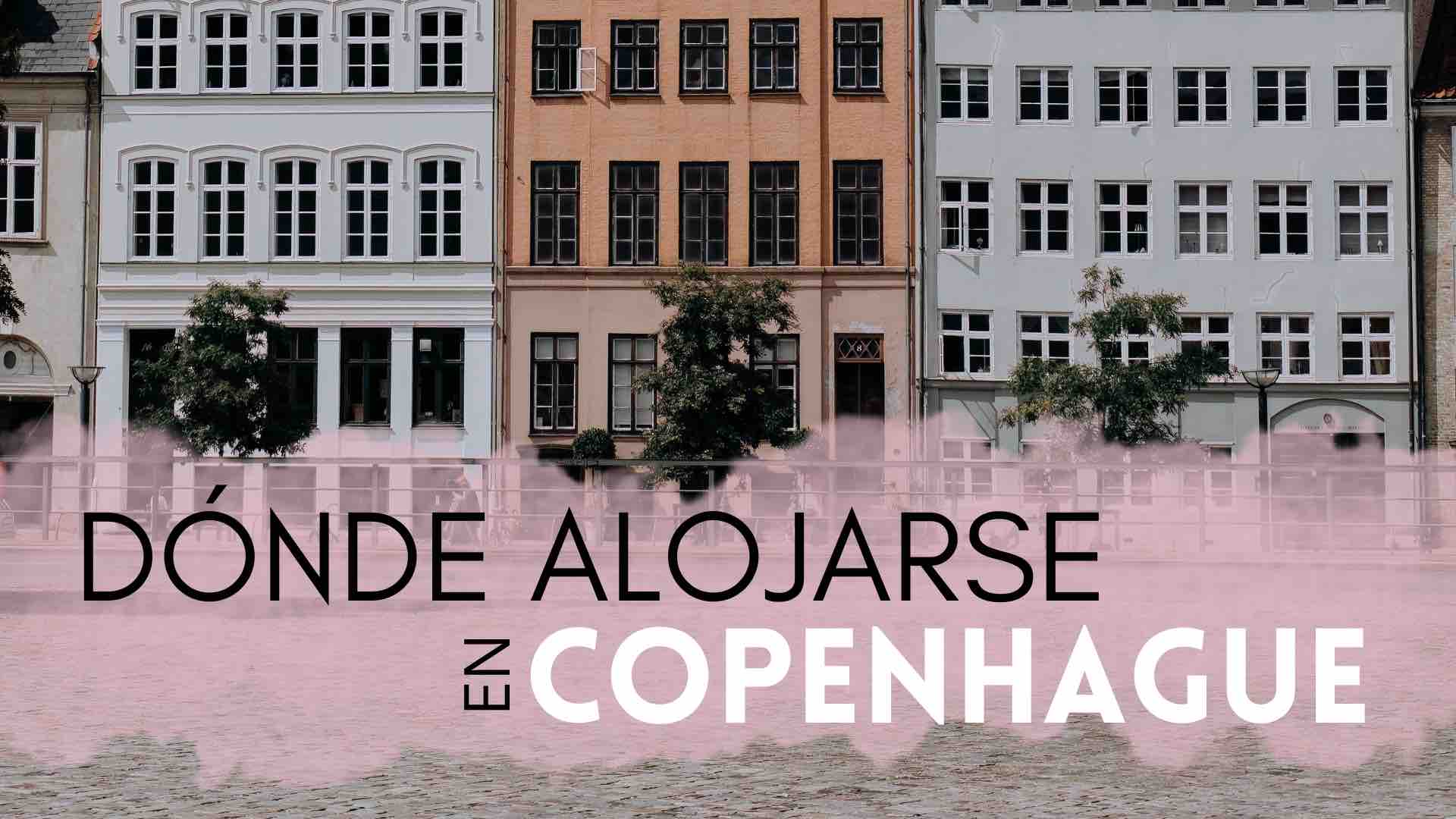 Dónde alojarse en Copenhague | Mejores zonas